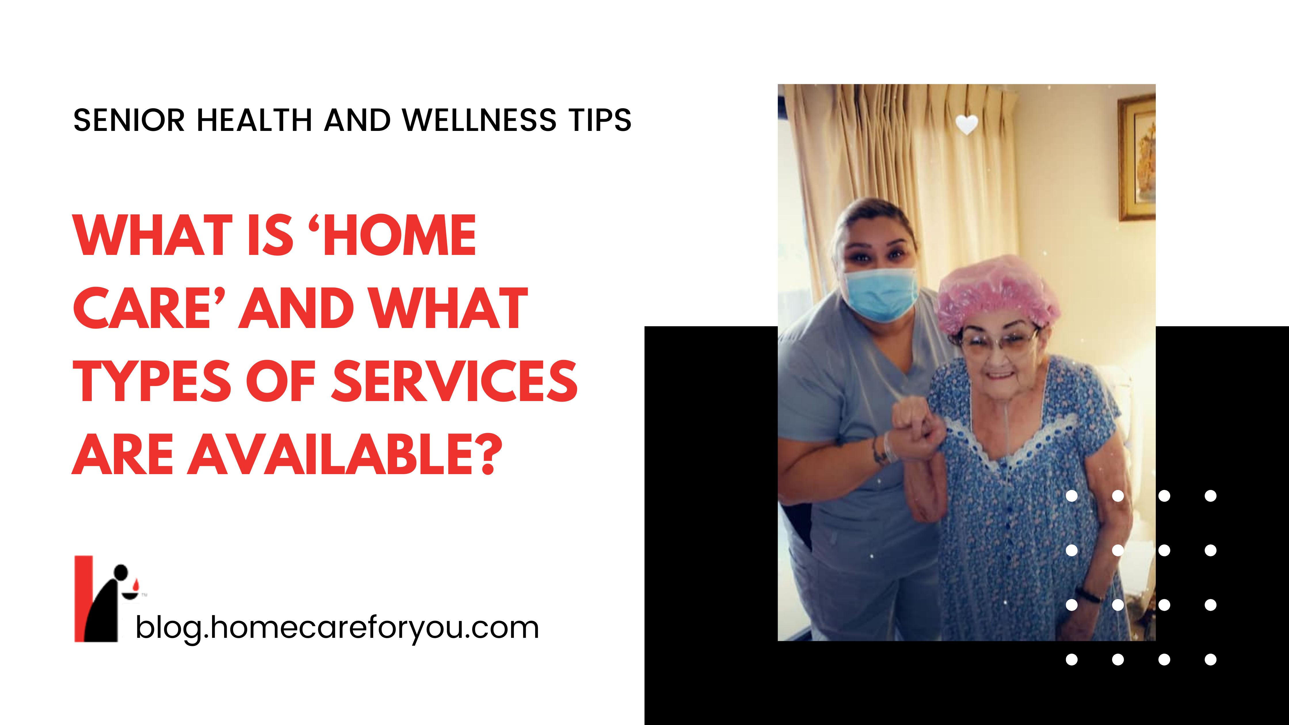 What is Home Care and What Types of Services are Available?